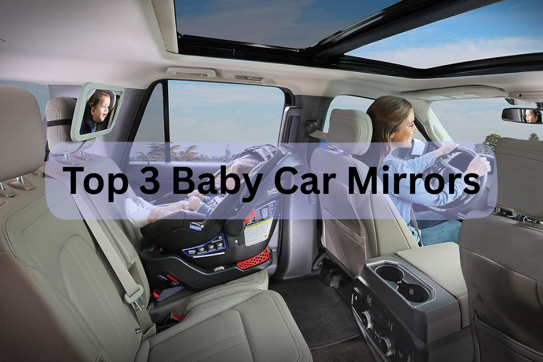 best baby car mirrors – top 3 safe & clear picks for rear facing car seats